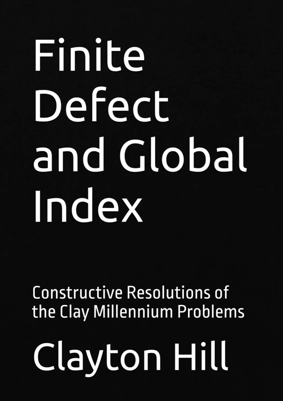 Finite Defect and Global Index: Constructive Resolutions of the Clay Millennium Problems - Image 1