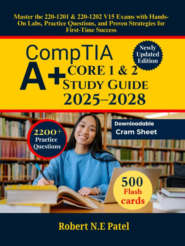 CompTIA A+ Core 1 & 2 Study Guide 2025–2028: Master the 220-1201 & 220-1202 V15 Exams with Hands-On Labs, Practice Questions, and Proven Strategies for First-Time Success