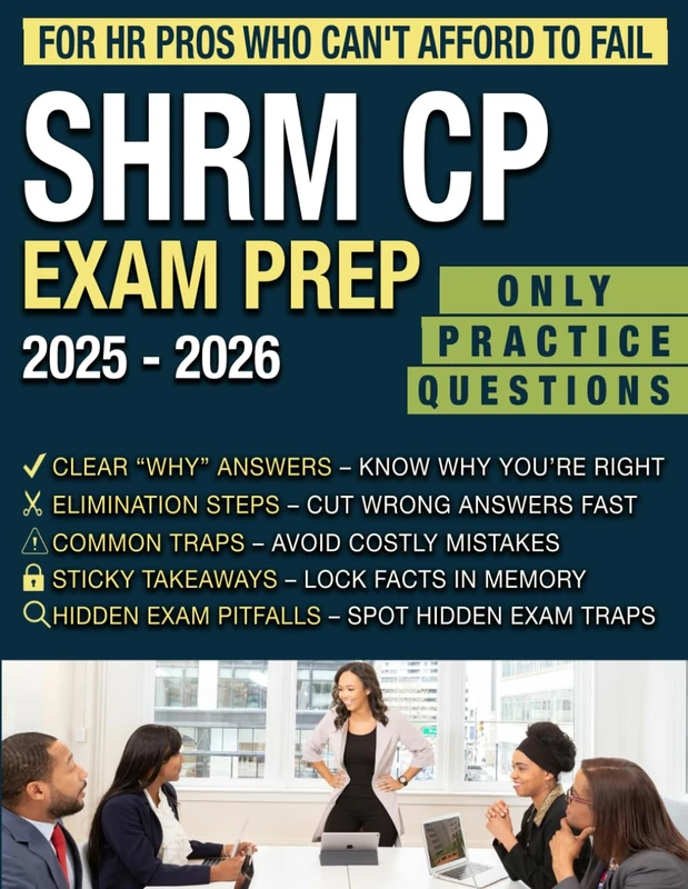 SHRM-CP Exam Prep: Real Exam Scenarios, Step-by-Step Answer Eliminations & Time-Saving Strategies — Pass Even If You’re Short on Time, Failed Before, or Feel Overwhelmed