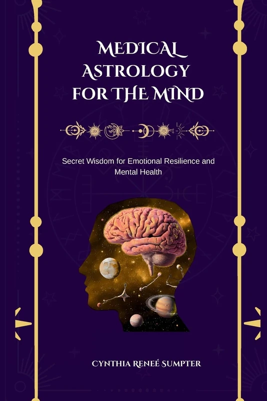 Medical Astrology for the Mind: Secret Wisdom for Emotional Resilience and Mental Health