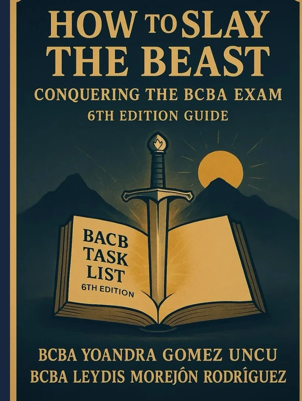 How to Slay the Beast: Conquering the BCBA Exam (6th Edition Guide)