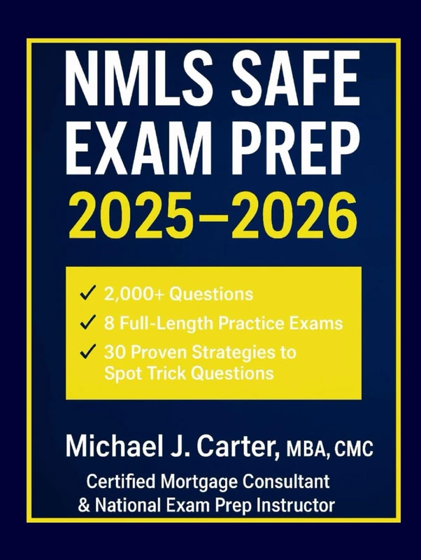 NMLS SAFE EXAM PREP 2025–2026: The Most Comprehensive Mortgage Loan Originator Study Guide with 2,000+ Questions, 8 Full-Length Practice Exams, and 30 Proven Strategies to Spot Trick Questions