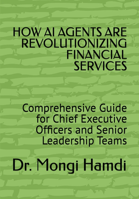HOW AI AGENTS ARE REVOLUTIONIZING FINANCIAL SERVICES: Comprehensive Guide for Chief Executive Officers and Senior Leadership Teams