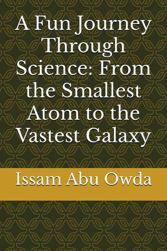 A Fun Journey Through Science: From the Smallest Atom to the Vastest Galaxy