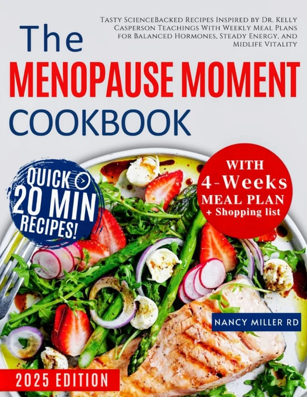 The Menopause Moment Cookbook: Tasty Science Backed Recipes Inspired By Dr. Kelly Casperson Teachings With Weekly Meal Plans For Balanced Hormones, Steady Energy, and Midlife Vitality