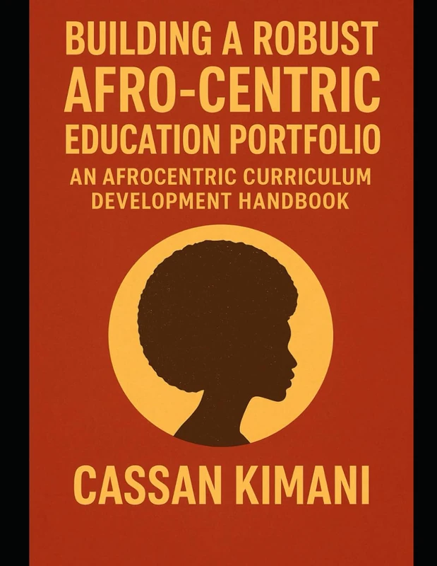 Building a Robust Afro-Centric Education Portfolio: An Afrocentric Curriculum Development Handbook