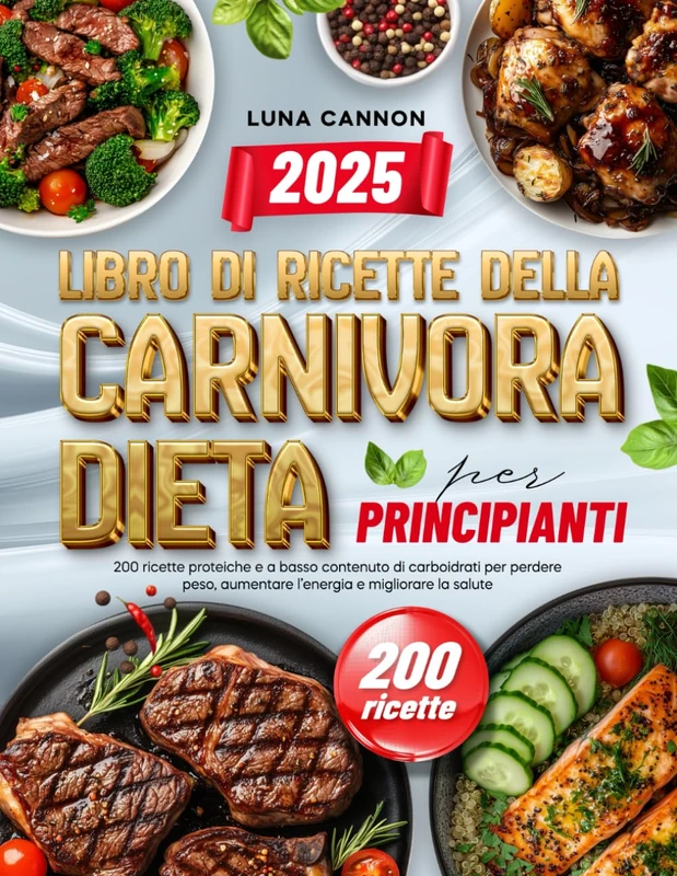 Libro di ricette della dieta carnivora per principianti: 200 ricette proteiche e a basso contenuto di carboidrati per perdere peso, aumentare l’energia e migliorare la salute