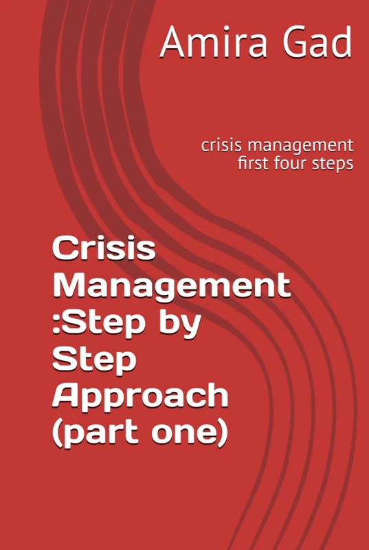Crisis Management :Step by Step Approach (part one): crisis management first four steps