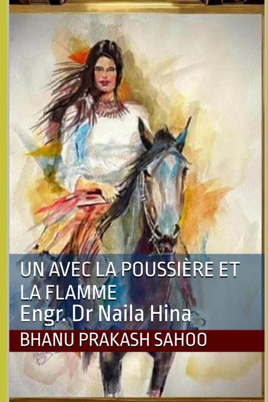 Un avec la poussière et la flamme: Engr. Dr Naila Hina