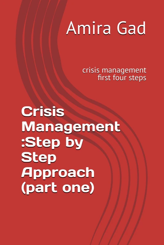 Crisis Management :Step by Step Approach (part one): crisis management first four steps