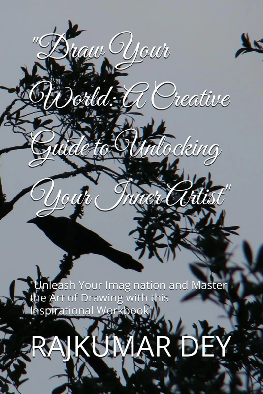 "Draw Your World: A Creative Guide to Unlocking Your Inner Artist": "Unleash Your Imagination and Master the Art of Drawing with this Inspirational Workbook"