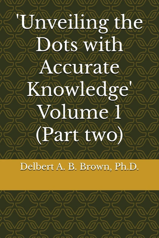'Unveiling the Dots with Accurate Knowledge' Volume 1 (Part two)