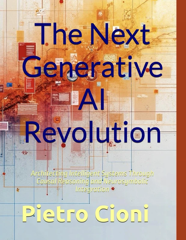The Next Generative AI Revolution: Architecting Intelligent Systems Through Causal Reasoning and Neurosymbolic Integration