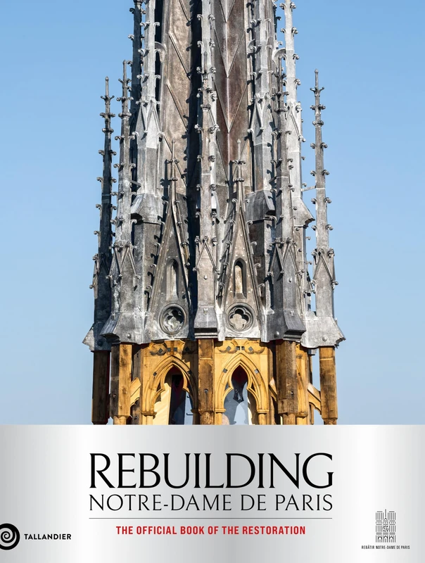 Rebuilding Notre-Dame de Paris: The official book of the restoration