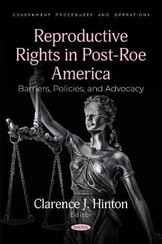 Reproductive Rights in Post-Roe America: Barriers, Policies, and Advocacy (Government Procedures and Operations) - Image 1