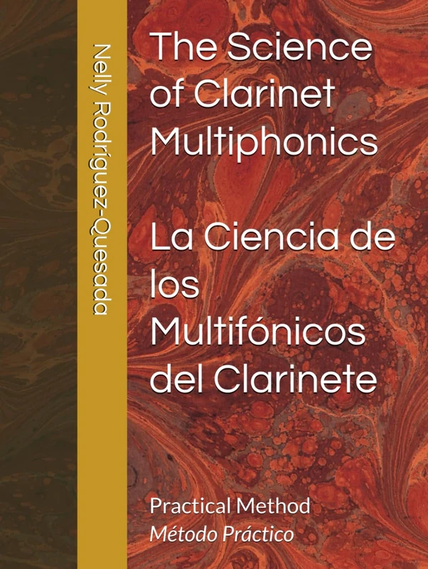 The Science of Clarinet Multiphonics / La Ciencia de los Multifónicos del Clarinete: Practical Method / Método Práctico