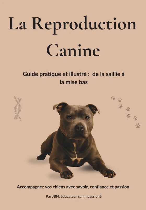 La Reproduction Canine: Guide pratique et illustré : de la saillie à la mise bas (Au Cœur du Comportement Canin)