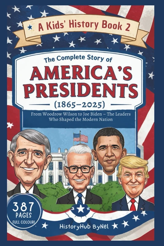 The Complete Story of AMERICA'S PRESIDENTS (1865–2025): A Kids' History Book 2: From Woodrow Wilson to Joe Biden (History Books for Children)