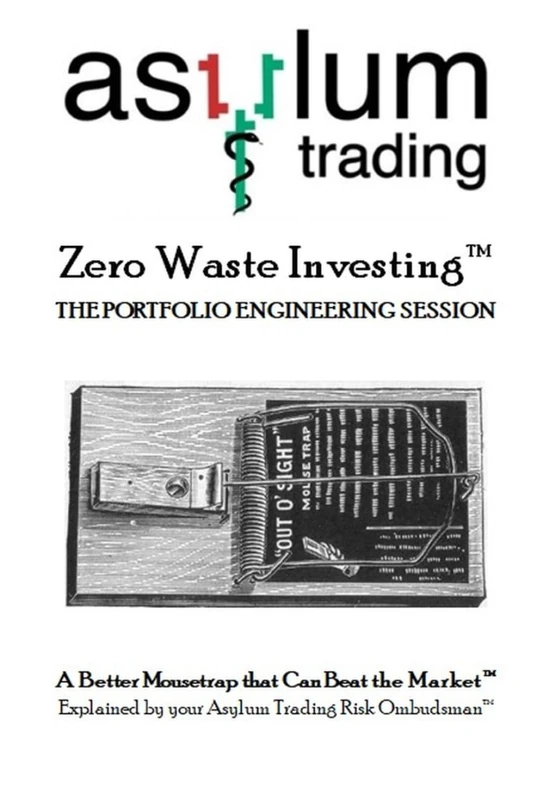 Zero Waste Investing™ - THE PORTFOLIO ENGINEERING SESSION: A Better Mousetrap that Can Beat the Market™