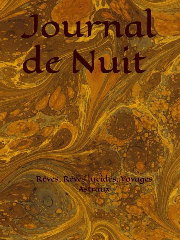 Journal de Nuit: Rêves, Rêves lucides, Voyages Astraux