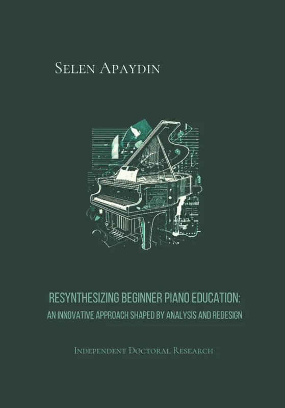 Resynthesizing Beginner Piano Education: An Innovative Approach Shaped by Analysis and Redesign (7x10 inch book size) (Piano Education Books) - Image 1