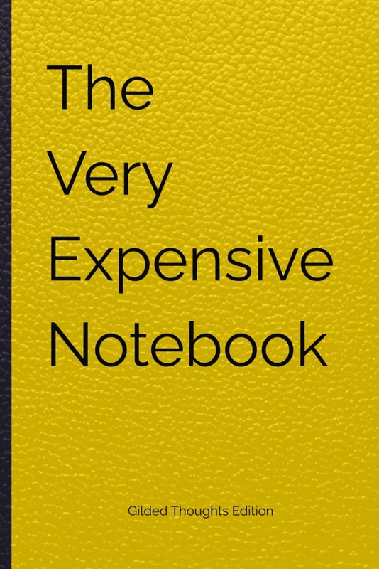 The Very Expensive Notebook: Gilded Thoughts Edition
