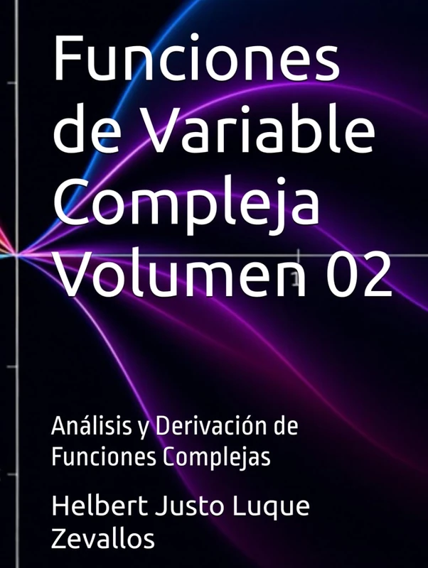 Funciones de Variable Compleja Volumen 02: Análisis y Derivación de Funciones Complejas (Licenciatura de Matematicas)