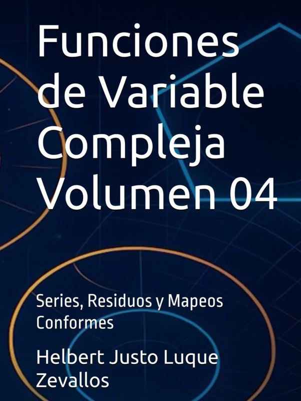 Funciones de Variable Compleja Volumen 04: Series, Residuos y Mapeos Conformes (Licenciatura de Matematicas)