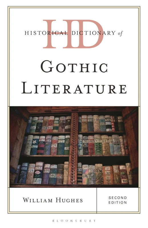 Historical Dictionary of Gothic Literature (Historical Dictionaries of Literature and the Arts)