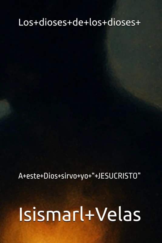 Los dioses de los dioses: A este Dios sirvo yo “ JESUCRISTO”