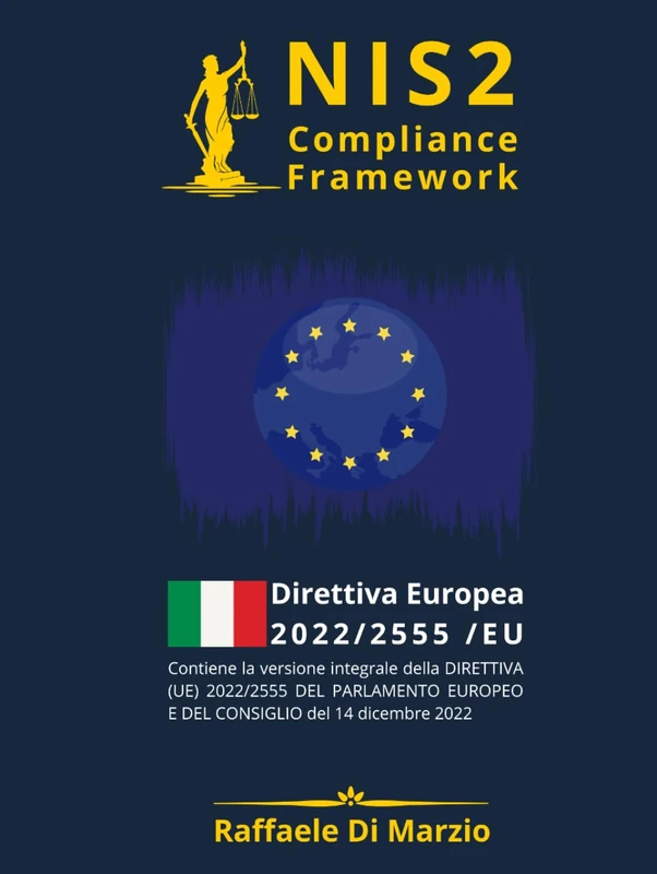 NIS2(EU) 2022-2555 Compliance Framework: Guida alla NIS2: comprensione, implementazione e toolkit operativo con orientamenti ITIL per indicatori e ... Compliance Europea nel Panorama Digitale)