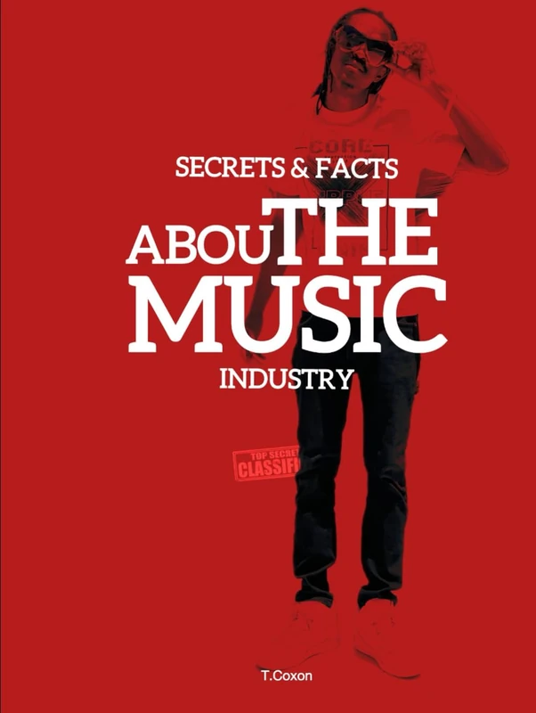 Secrets & Facts About The Music Industry: The Guide For A Successful Music Career