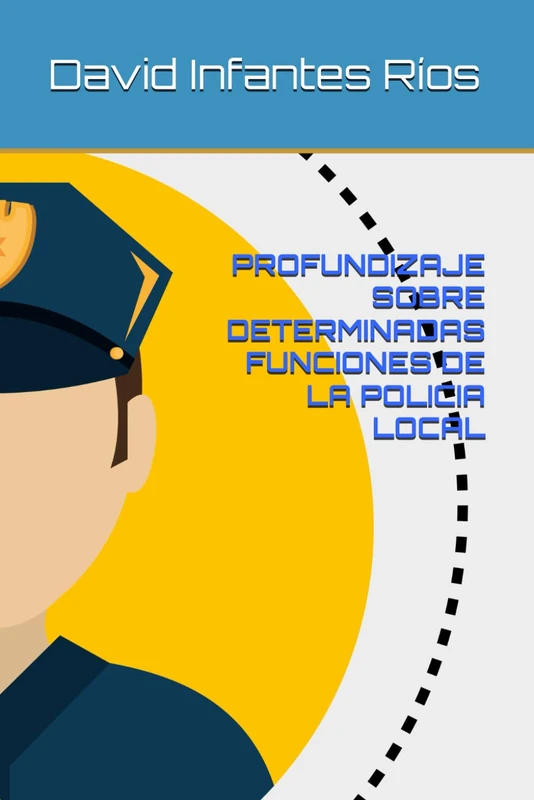 PROFUNDIZAJE SOBRE DETERMINADAS FUNCIONES DE LA POLICIA LOCAL