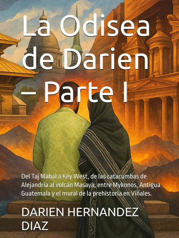 La Odisea de Darien – Parte I: Del Taj Mahal a Key West, de las catacumbas de Alejandría al volcán Masaya, entre Mykonos, Antigua Guatemala y el mural de la prehistoria en Viñales. - Image 1