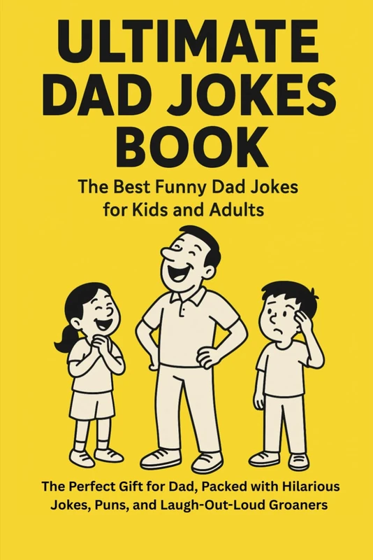 ULTIMATE DAD JOKES BOOK: The Best Funny Dad Jokes for Kids and Adults : The Perfect Gift for Dad, Packed with Hilarious Jokes, Puns, and Laugh-Out-Loud Groaners