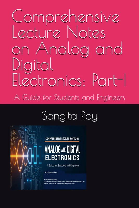 Comprehensive Lecture Notes on Analog and Digital Electronics:: Part-I: A Guide for Students and Engineers