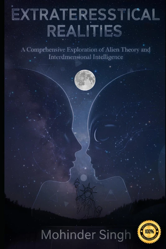 Extraterrestrial Realities:: A Comprehensive Exploration of Alien Theory and Interdimensional Intelligence
