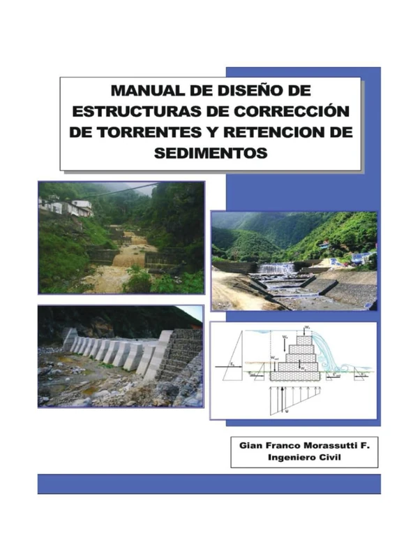 MANUAL DE DISEÑO DE ESTRUCTURAS DE CORRECCIÓN DE TORRENTES Y RETENCION DE SEDIMENTOS