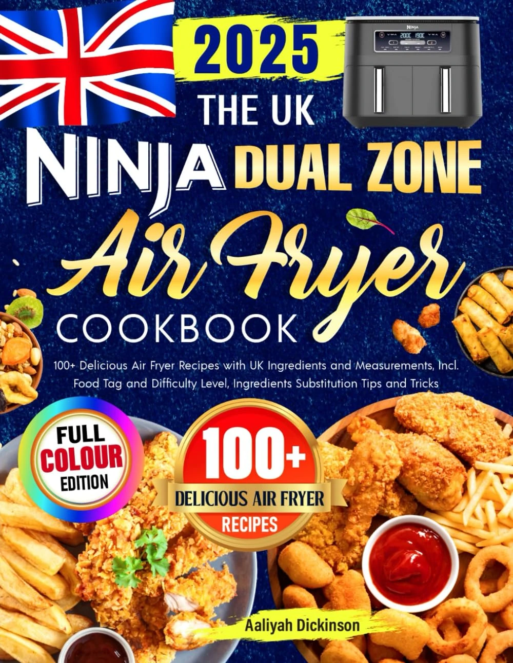 The UK Ninja Dual Zone Air Fryer Cookbook: 100+ Delicious Air Fryer Recipes with UK Ingredients and Measurements, Incl. Food Tag and Difficulty Level, Ingredients Substitution Tips and Tricks