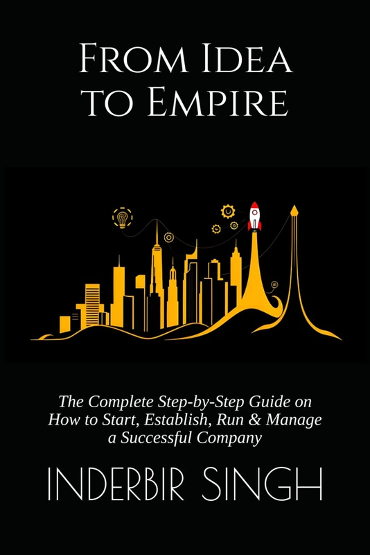 From Idea to Empire - Business Startup and Management Guide