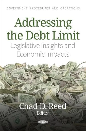Addressing the Debt Limit: Legislative Insights and Economic Impacts (Government Procedures and Operations)