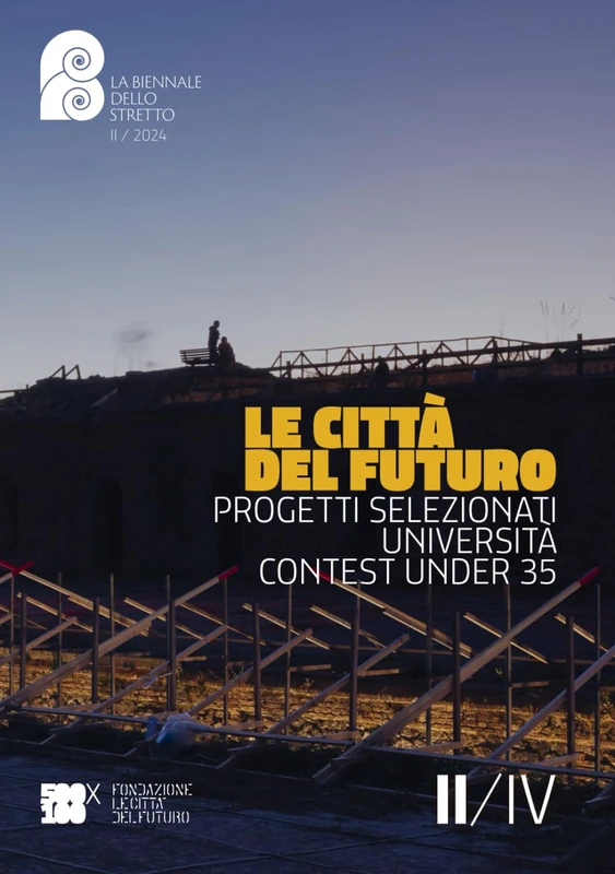 LE CITTÀ DEL FUTURO: PROGETTI SELEZIONATI, UNIVERSITÀ, CONTEST UNDER 35