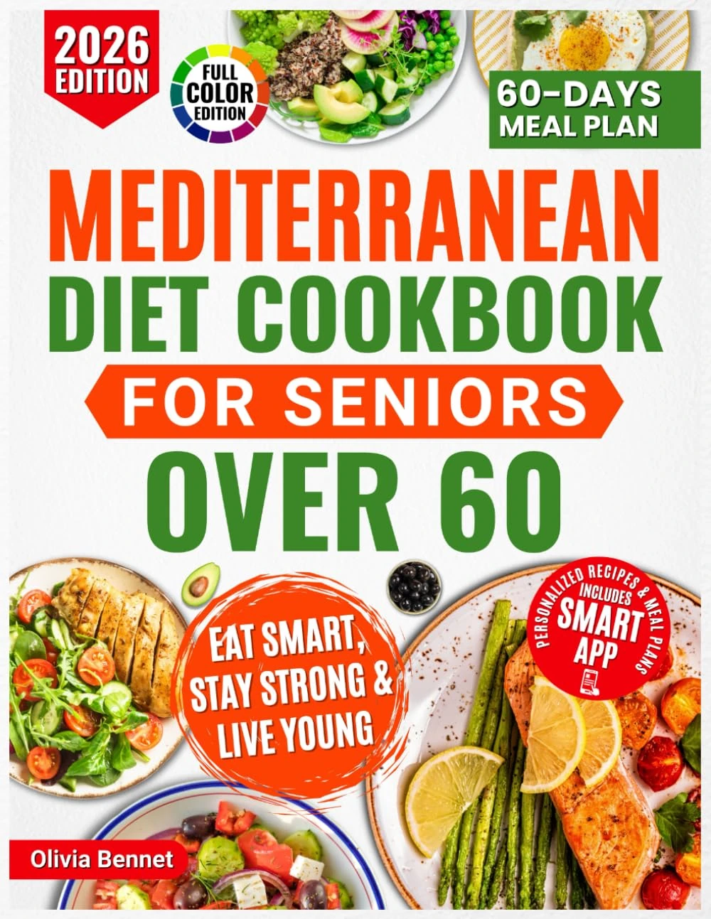 Mediterranean Diet Cookbook for Seniors Over 60: Super simple & Easy Recipes for a Stronger Heart, Focused Mind, and Lasting Vitality, with a Complete 60-Day Meal Plan to Make Healthy Eating