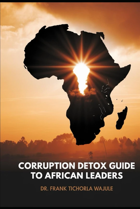 Corruption Detox Guide to African Leaders: A Case Study in Ghana: Raising Future Selfless leaders