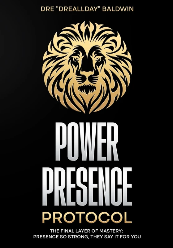 Power Presence Protocol: The Final Layer of Mastery: Presence So Strong, They Say It for You
