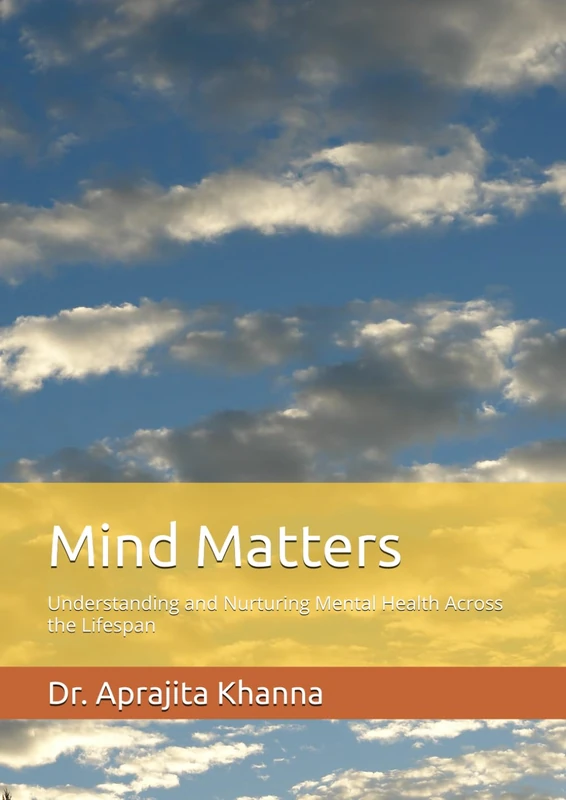 Mind Matters: Understanding and Nurturing Mental Health Across the Lifespan (Mental Health and Wellbeing)