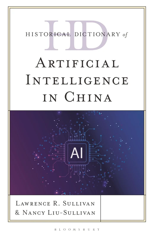 Historical Dictionary of Artificial Intelligence in China (Historical Dictionaries of Asia, Oceania, and the Middle East)