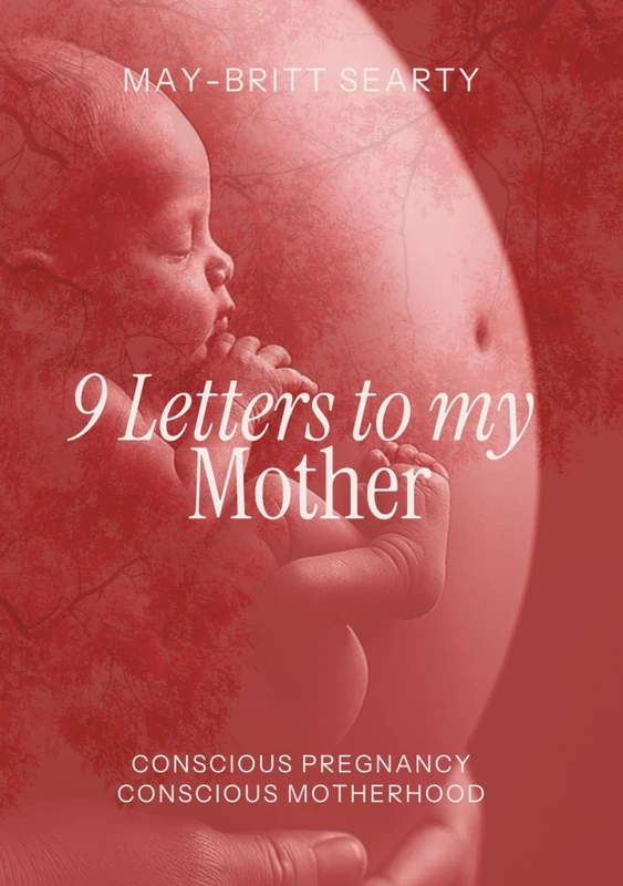 9 Letters to My Mother: Conscious Pregnancy Conscious Motherhood - Image 1