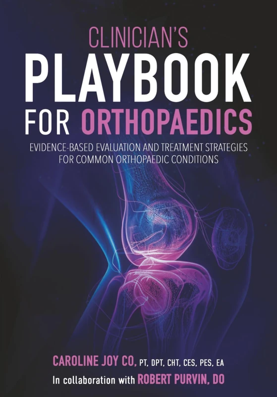 Clinician’s Playbook for Orthopaedics: Evidence-Based Evaluation and Treatment Strategies for Common Orthopaedic Conditions