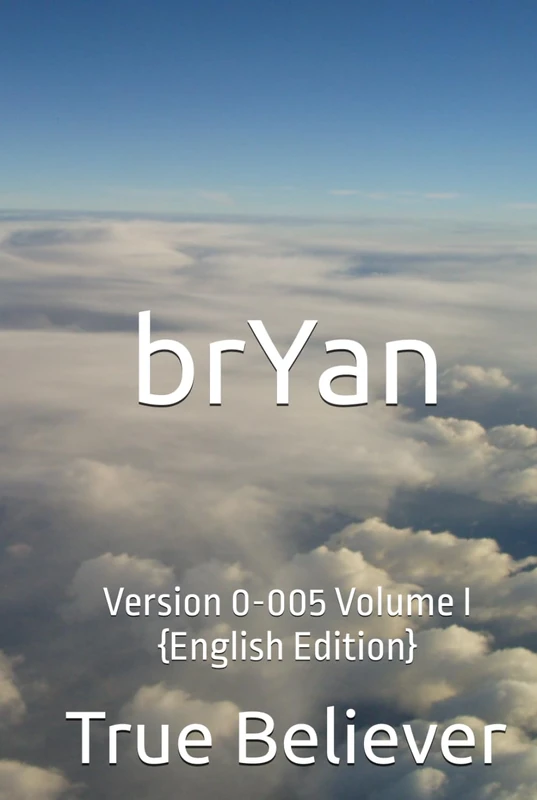 brYan: Version 0-005 Volume I {English Edition} (The Book of brYan {English})